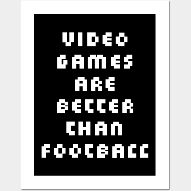 Video Games are Better than Football Wall Art by yayor